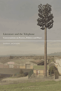 Literature and the Telephone: Conversations on Poetics, Politics and Place