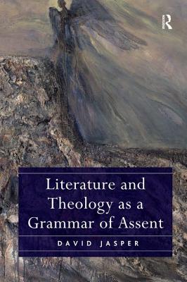 Literature and Theology as a Grammar of Assent - Jasper, David