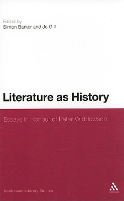 Literature as History: Essays in Honour of Peter Widdowson - Barker, Simon, Professor (Editor), and Gill, Jo (Editor)