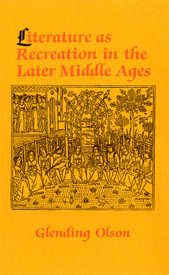 Literature as Recreation in the Later Middle Ages - Olson, Glending