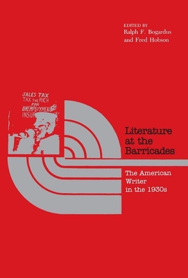 Literature at the Barricades: The American Writer in the 1930s - Bogardus, Ralph F (Editor), and Hobson, Fred (Editor)