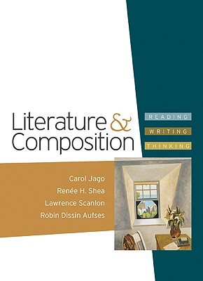 Literature & Composition: Reading - Writing - Thinking - Jago, Carol, and Shea, Renee H, and Scanlon, Lawrence