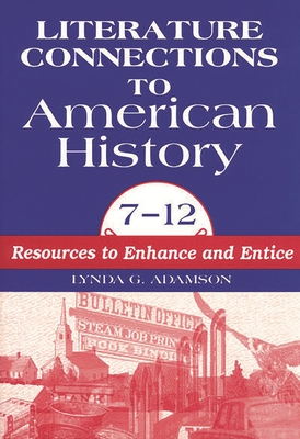 Literature Connections to American History 712: Resources to Enhance and Entice - Adamson, Lynda G