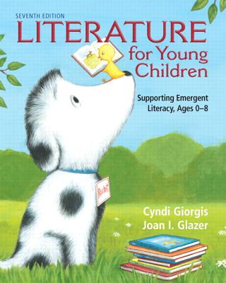 Literature for Young Children: Supporting Emergent Literacy, Ages 0-8 - Giorgis, Cyndi, and Glazer, Joan