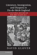 Literature, Immigration, and Diaspora in Fin-de-Siecle England: A Cultural History of the 1905 Aliens ACT