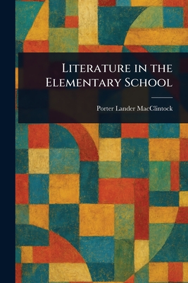 Literature in the Elementary School - MacClintock, Porter Lander