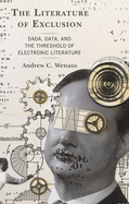 Literature of Exclusion: Dada, Data, and the Threshold of Electronic Literature