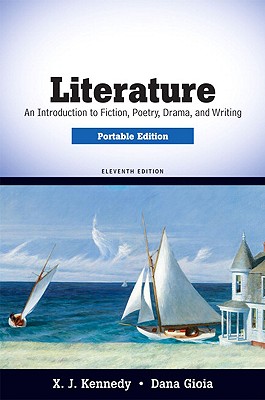 Literature, Portable Edition: An Introduction to Fiction, Poetry, Drama, and Writing - Kennedy, X J, Mr., and Gioia, Dana