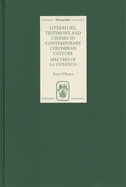 Literature, Testimony and Cinema in Contemporary Colombian Culture: Spectres of La Violencia