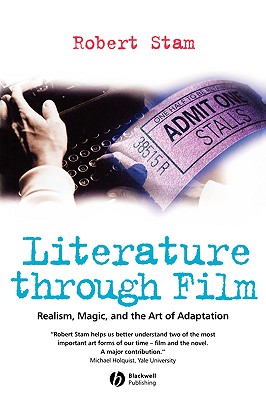 Literature Through Film: Realism, Magic, and the Art of Adaptation - Stam, Robert, and Stam
