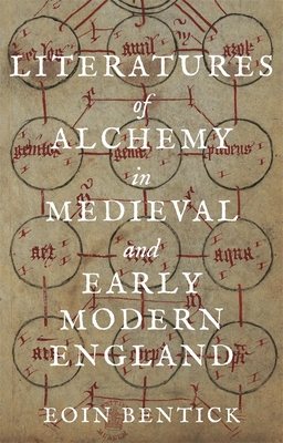 Literatures of Alchemy in Medieval and Early Modern England - Bentick, Eoin