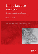 Lithic Residue Analysis: A review and guide to techniques