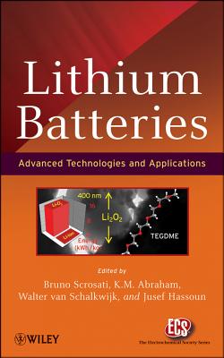 Lithium Batteries: Advanced Technologies and Applications - Scrosati, Bruno (Editor), and Abraham, K. M. (Editor), and Schalkwijk, Walter A. van (Editor)