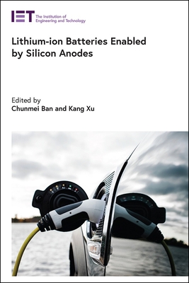 Lithium-ion Batteries Enabled by Silicon Anodes - Ban, Chunmei (Editor), and Xu, Kang (Editor)