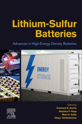 Lithium-Sulfur Batteries: Advances in High-Energy Density Batteries - Kumta, Prashant (Editor), and Hepp, Aloysius F (Editor), and Datta, Moni K (Editor)