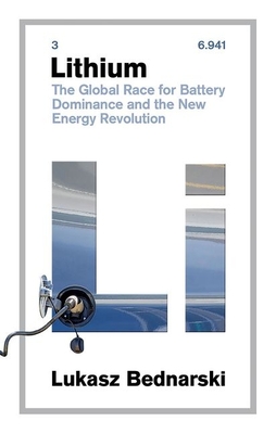 Lithium: The Global Race for Battery Dominance and the New Energy Revolution - Bednarski, Lukasz