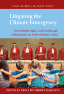 Litigating the Climate Emergency: How Human Rights, Courts, and Legal Mobilization Can Bolster Climate Action