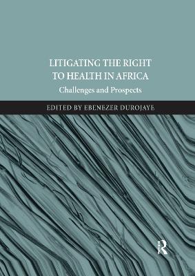 Litigating the Right to Health in Africa: Challenges and Prospects - Durojaye, Ebenezer