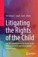 Litigating the Rights of the Child: The Un Convention on the Rights of the Child in Domestic and International Jurisprudence