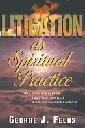 Litigation as Spiritual Practice