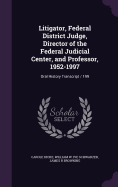 Litigator, Federal District Judge, Director of the Federal Judicial Center, and Professor, 1952-1997: Oral History Transcript / 199