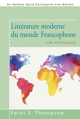 Littrature moderne du monde Francophone: Une anthologie - Thompson, Peter S