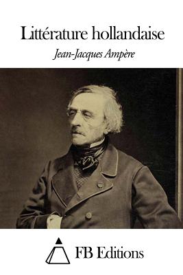 Litterature Hollandaise - Ampere, Jean-Jacques, and Fb Editions (Editor)