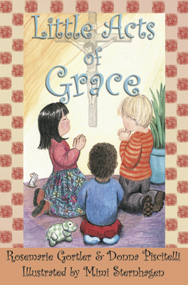 Little Acts of Grace - Gortler, Rosemarie, and Piscitelli, Donna