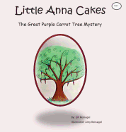 Little Anna Cakes: The Great Purple Carrot Tree Mystery