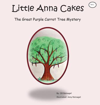 Little Anna Cakes: The Great Purple Carrot Tree Mystery - Reinagel, G R