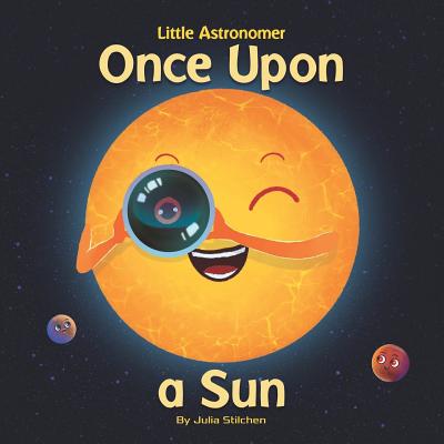 Little Astronomer: Once Upon a Sun - Stilchen, Julia