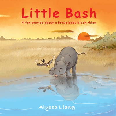 Little Bash: 4 fun stories about a brave baby black rhino - Liang, Alyssa