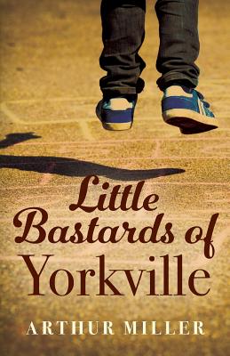 Little Bastards of Yorkville - Miller, Arthur