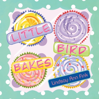 Little Bird Bakes - Fink, Lindsay Ann
