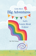 Little Bird's Big Adventures Let's Learn About Colors!