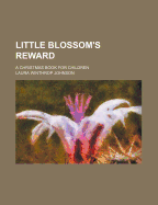 Little Blossom's Reward: A Christmas Book for Children