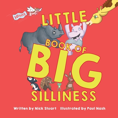 Little Book of Big Silliness - Stuart, Nick, and Nash, Paul (Illustrator)