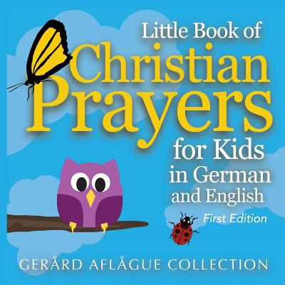 Little Book of Christian Prayers for Kids in German and English - Aflague, Mary C (Editor), and Aflague, Gerard V