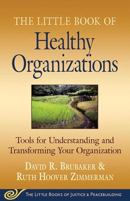 Little Book of Healthy Organizations: Tools for Understanding and Transforming Your Organization - Brubaker, David, and Hoover Zimmerman, Ruth