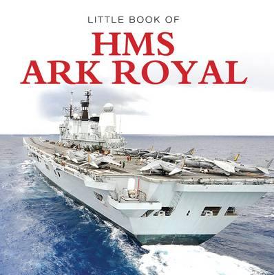 Little Book of HMS Ark Royal - McCann, Liam