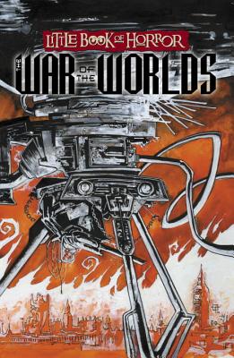 Little Book of Horror: The War of the Worlds - Niles, Steve, and McKeever, Ted (Artist), and Ryall, Chris (Editor)