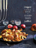 Little Book of Jewish Feasts: (jewish Holiday Cookbook, Kosher Cookbook, Holiday Gift Book)