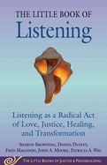 Little Book of Listening: Listening as a Radical Act of Love, Justice, Healing, and Transformation