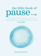 Little Book of Pause: 20 mindful practices for calm & clarity