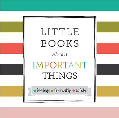 Little Books about Important Things: Feelings, Friendship, Safety - Kurtzman-Counter, Samantha, and Schiller, Abbie, and Friis, Rae (Cover design by)