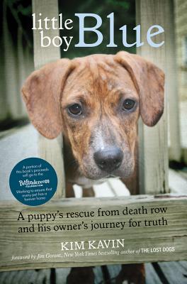 Little Boy Blue: A Puppy's Rescue from Death Row and His Owner's Journey for Truth - Kavin, Kim, and Gorant, Jim (Preface by)
