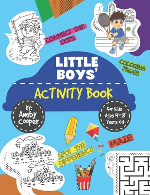 Little Boys' Activity Book: For Kids 4 to 8 Years, Easy and Fun Acitivities - Coloring, Maze Puzzles, Connect the Dots, and Spot the Difference - Cooper, Amby