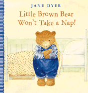 Little Brown Bear Won't Take a Nap! - Dyer, Jane
