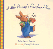 Little Bunny's Pacifier Plan - Boelts, Maribeth