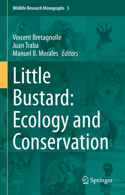 Little Bustard: Ecology and Conservation - Bretagnolle, Vincent (Editor), and Traba, Juan (Editor), and Morales, Manuel B (Editor)